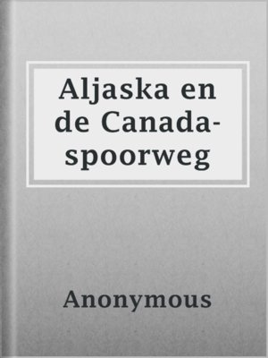 cover image of Aljaska en de Canada-spoorweg